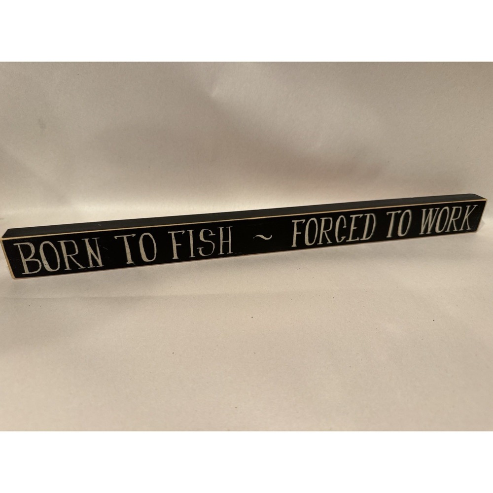 Born to Fish Forced to Work - American Made Funny Fishing Sign‎ Home Decor 18"